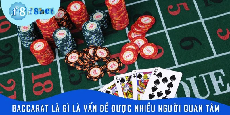 Baccarat là gì và các vấn đề được nhiều người quan tâm