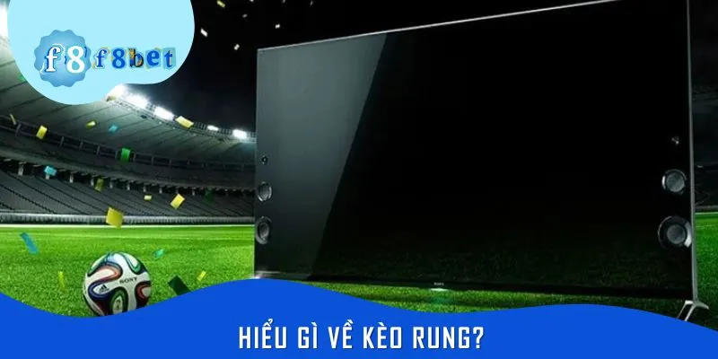 Hiểu kèo rung để chơi chuẩn xác