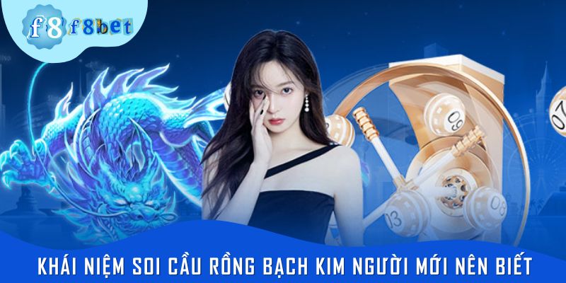 Khái niệm soi cầu Rồng Bạch Kim người mới nên biết
