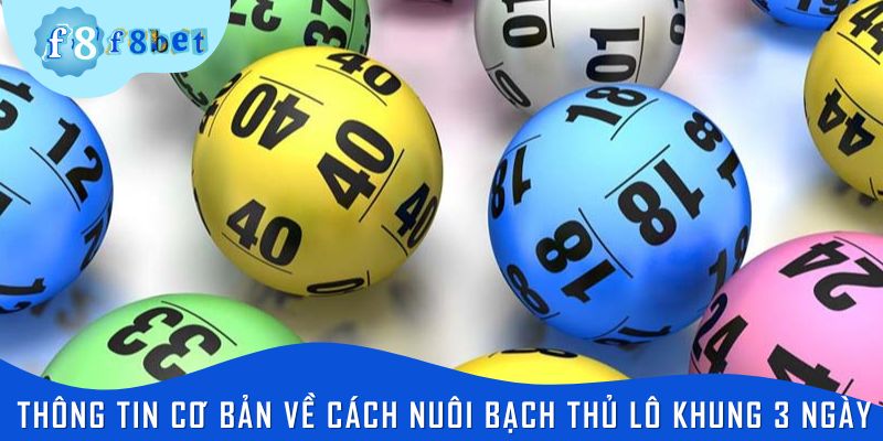 Thông tin cơ bản về cách nuôi bạch thủ lô khung 3 ngày